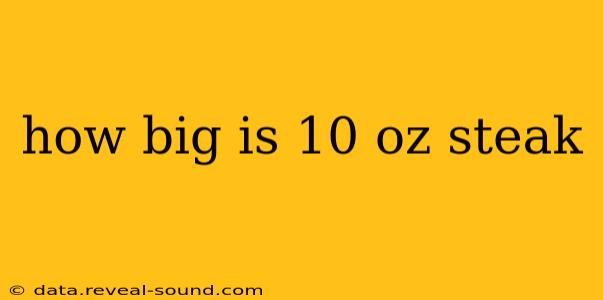 how big is 10 oz steak