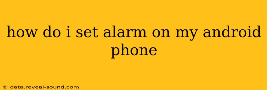 how do i set alarm on my android phone