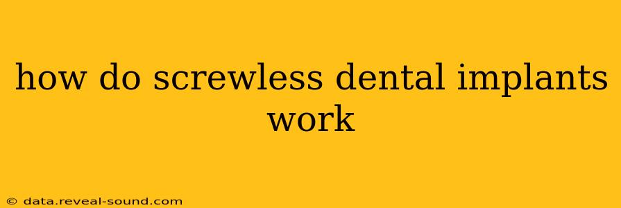 how do screwless dental implants work