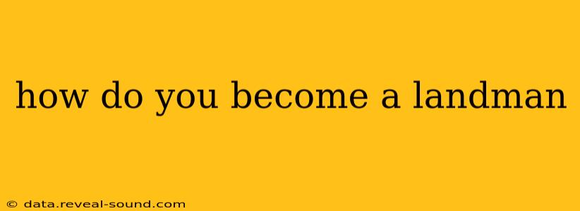 how do you become a landman