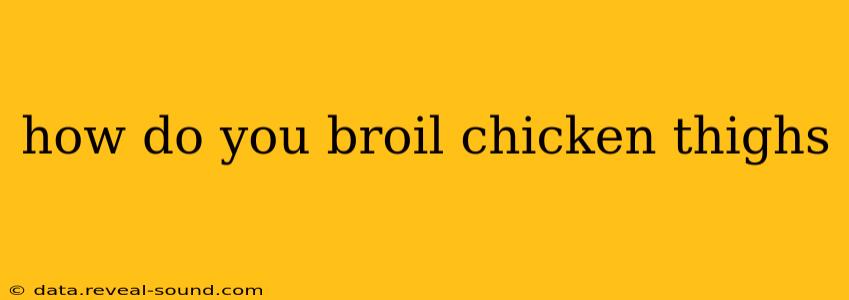 how do you broil chicken thighs