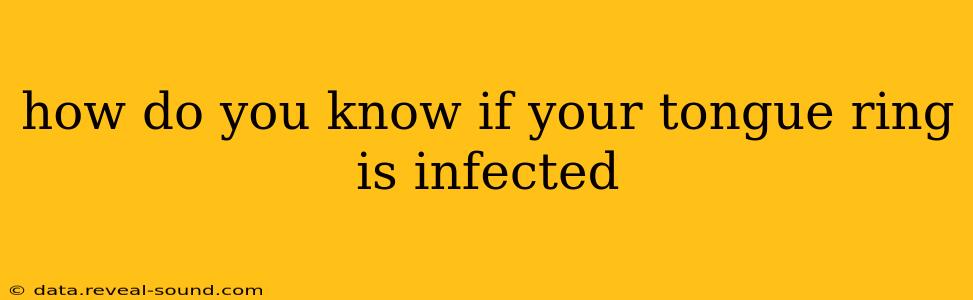 how do you know if your tongue ring is infected