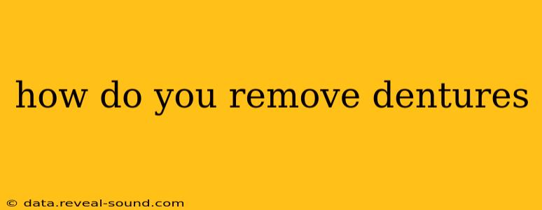 how do you remove dentures