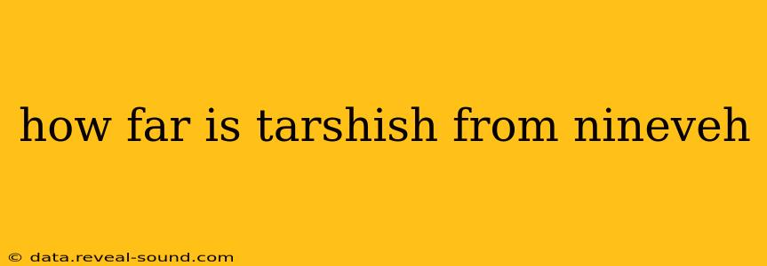 how far is tarshish from nineveh