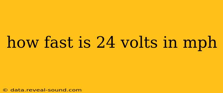 how fast is 24 volts in mph