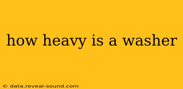 how heavy is a washer