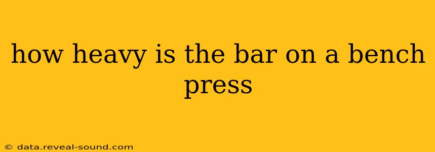 how heavy is the bar on a bench press