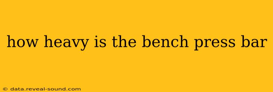 how heavy is the bench press bar