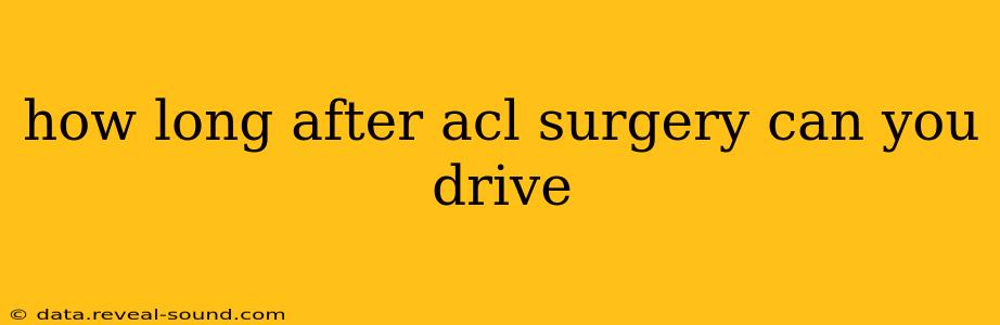 how long after acl surgery can you drive