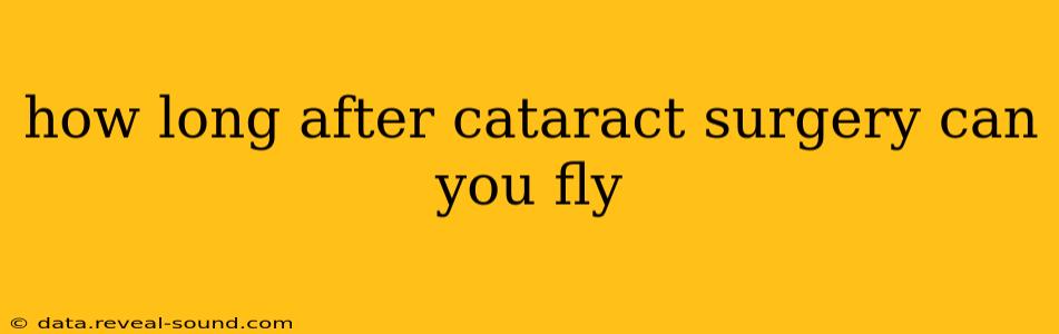 how long after cataract surgery can you fly