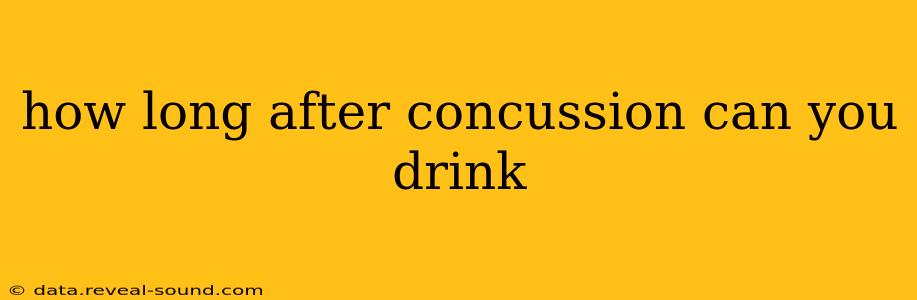 how long after concussion can you drink