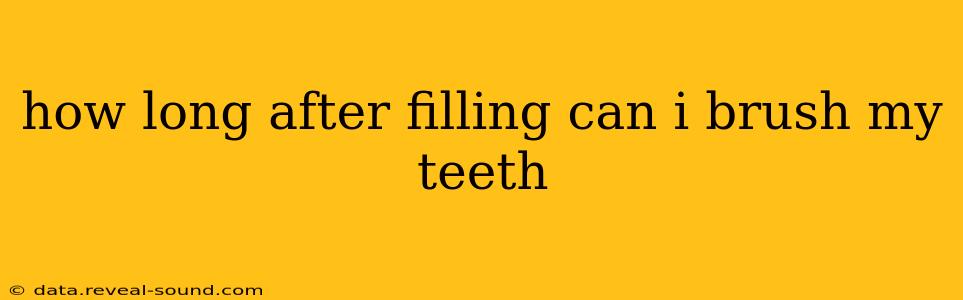 how long after filling can i brush my teeth