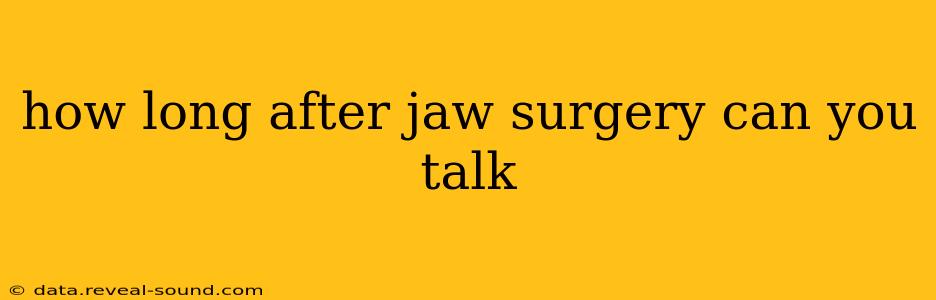 how long after jaw surgery can you talk