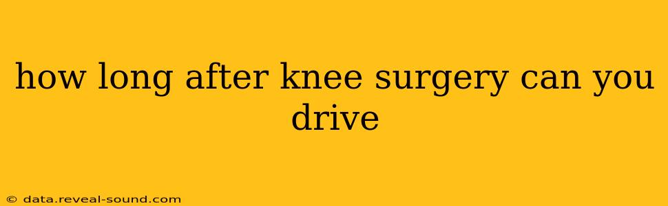 how long after knee surgery can you drive