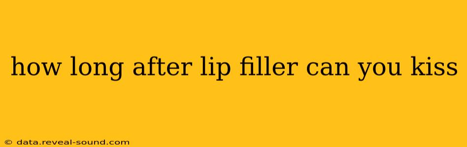 how long after lip filler can you kiss