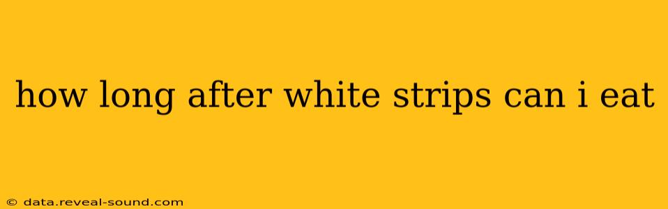 how long after white strips can i eat