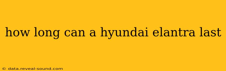 how long can a hyundai elantra last