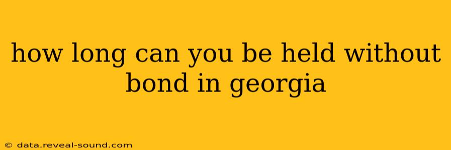 how long can you be held without bond in georgia