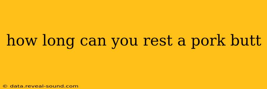 how long can you rest a pork butt