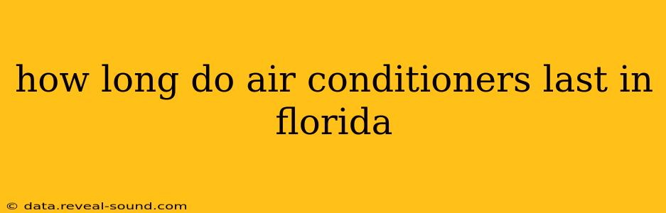how long do air conditioners last in florida