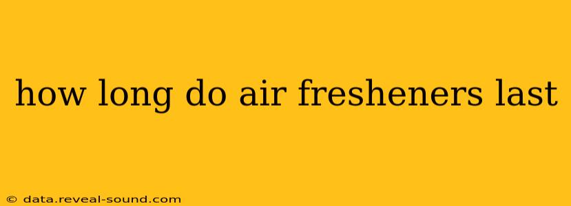 how long do air fresheners last