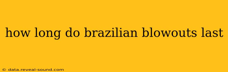 how long do brazilian blowouts last