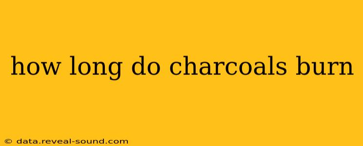how long do charcoals burn