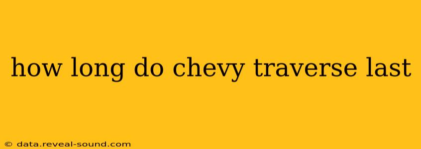 how long do chevy traverse last