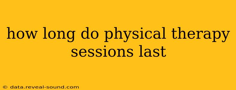 how long do physical therapy sessions last