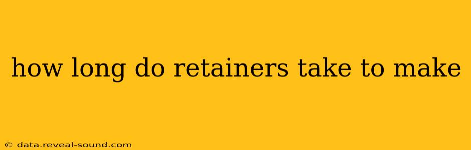 how long do retainers take to make
