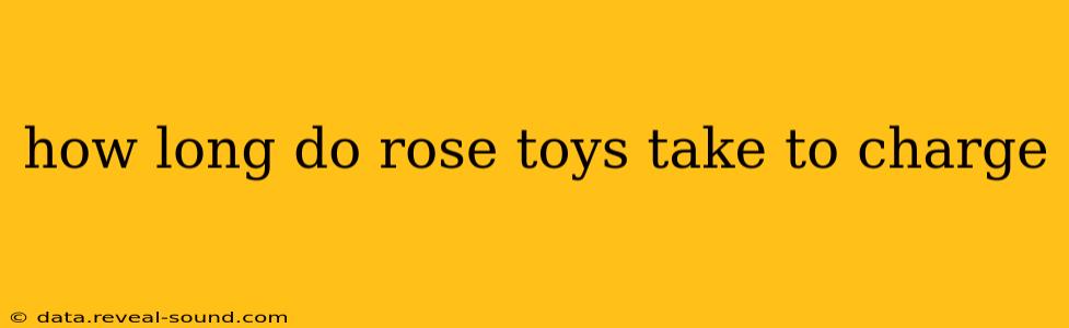 how long do rose toys take to charge