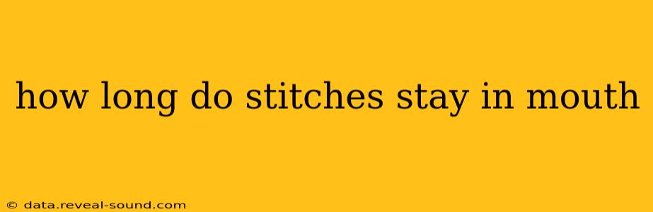 how long do stitches stay in mouth