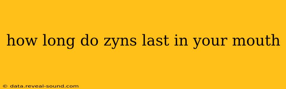 how long do zyns last in your mouth