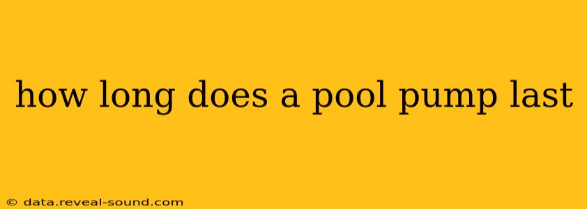 how long does a pool pump last