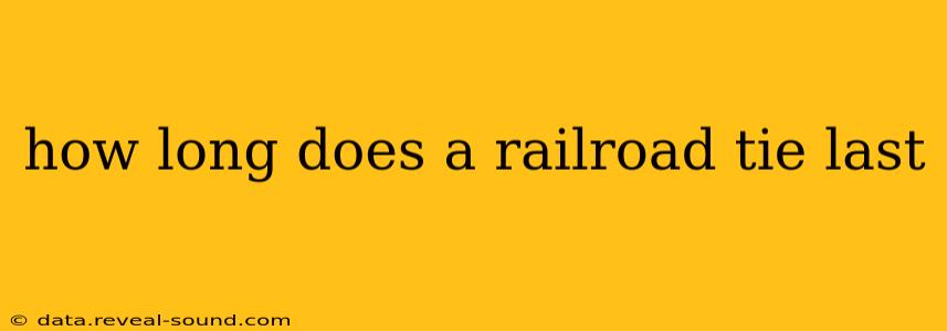 how long does a railroad tie last
