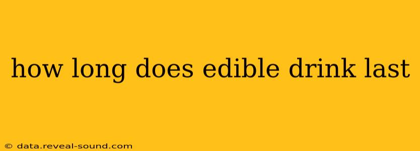 how long does edible drink last