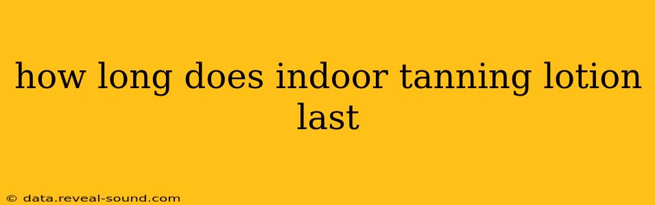 how long does indoor tanning lotion last