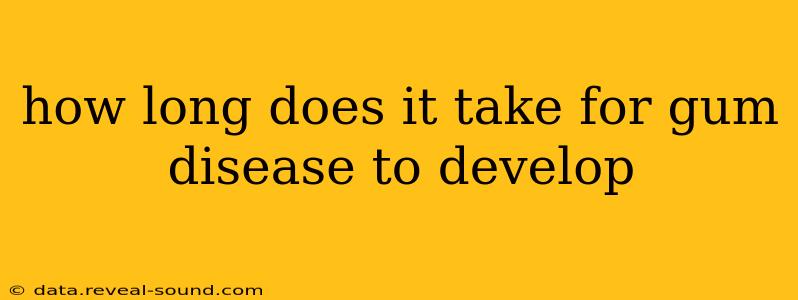 how long does it take for gum disease to develop