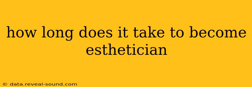 how long does it take to become esthetician