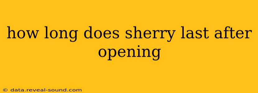 how long does sherry last after opening