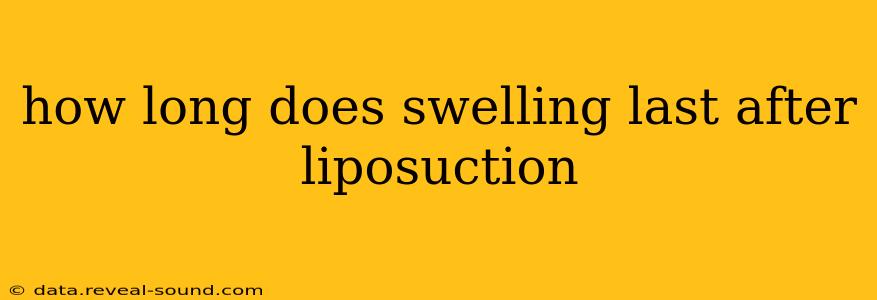 how long does swelling last after liposuction