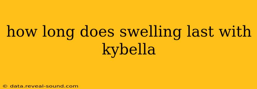 how long does swelling last with kybella