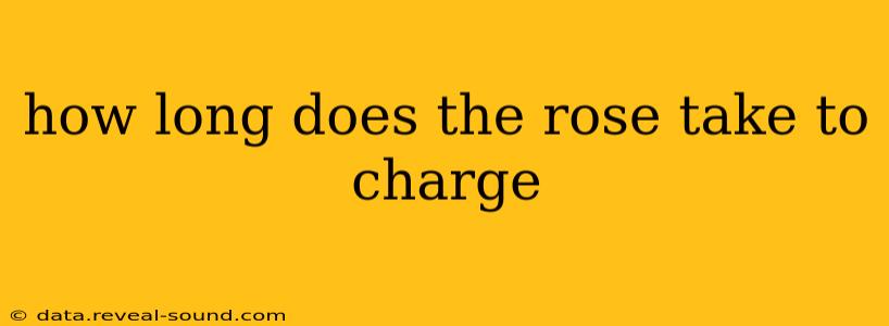 how long does the rose take to charge