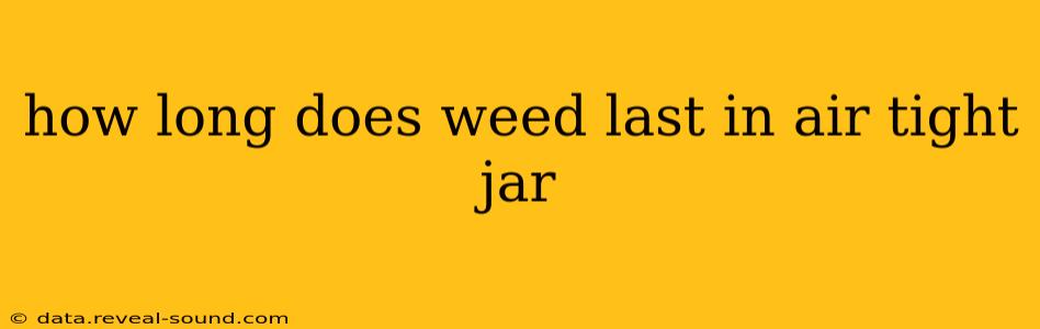 how long does weed last in air tight jar