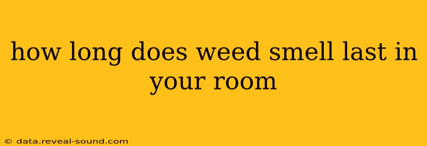 how long does weed smell last in your room