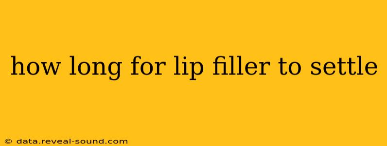 how long for lip filler to settle