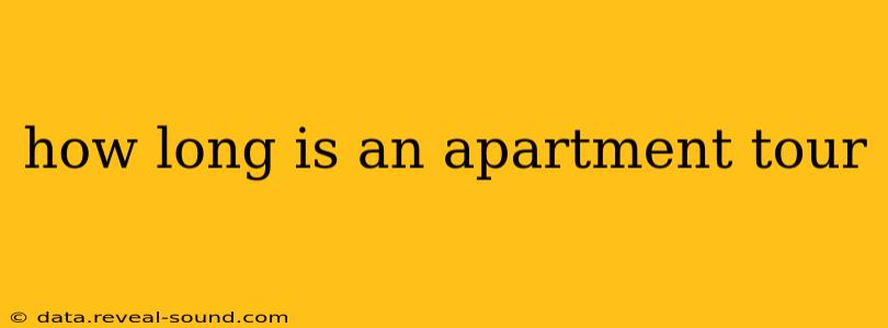 how long is an apartment tour