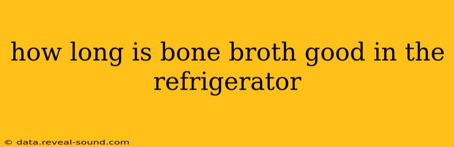 how long is bone broth good in the refrigerator
