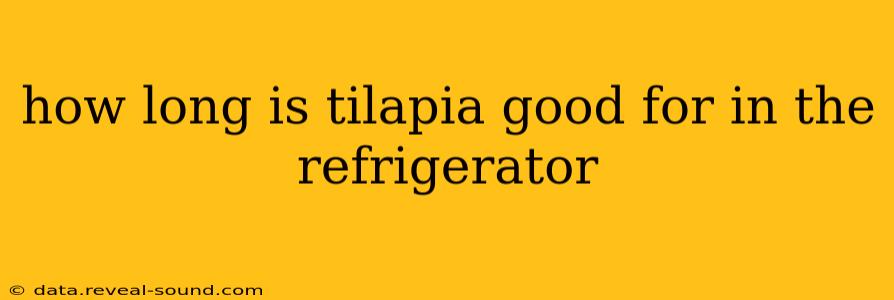 how long is tilapia good for in the refrigerator