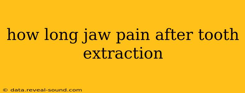 how long jaw pain after tooth extraction